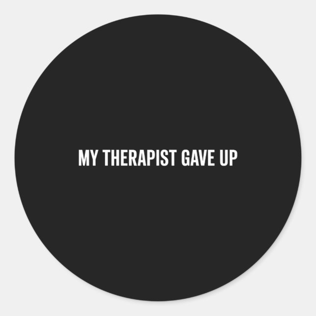 My Therast Gave Up Funny Quote For Men Women  Classic Round Sticker (Front)