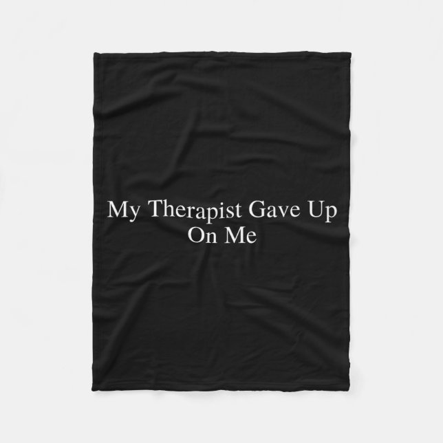 My Therast Gave Up On Me Funny Sarcastic Therast D Fleece Blanket (Front)