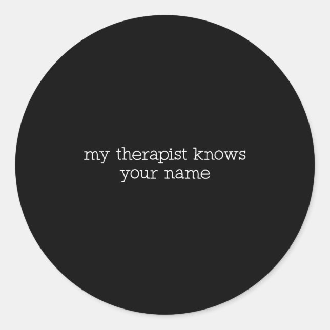 My Therast Knows Your Name Funny Quote  Classic Round Sticker (Front)