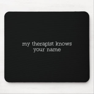 My Therast Knows Your Name Funny Quote  Mouse Mat