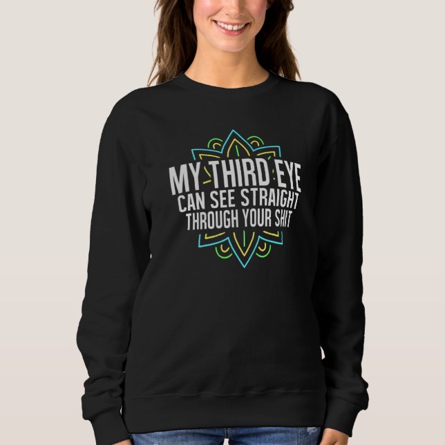 My Third Eye Can See Straight Through Your Stuff M Sweatshirt (Front)