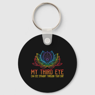My Third Eye Sees Through Your Funny Spiritual Say Key Ring