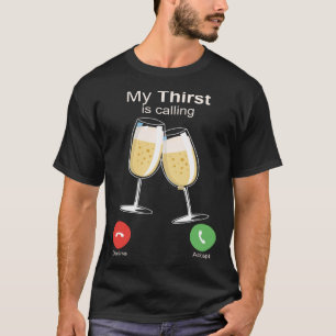 My Thirst is Calling Wine Alcohol Drink Drunk T-Shirt