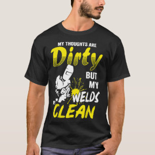 My Thoughts Are Dirty But My Welds Are Clean  Funn T-Shirt