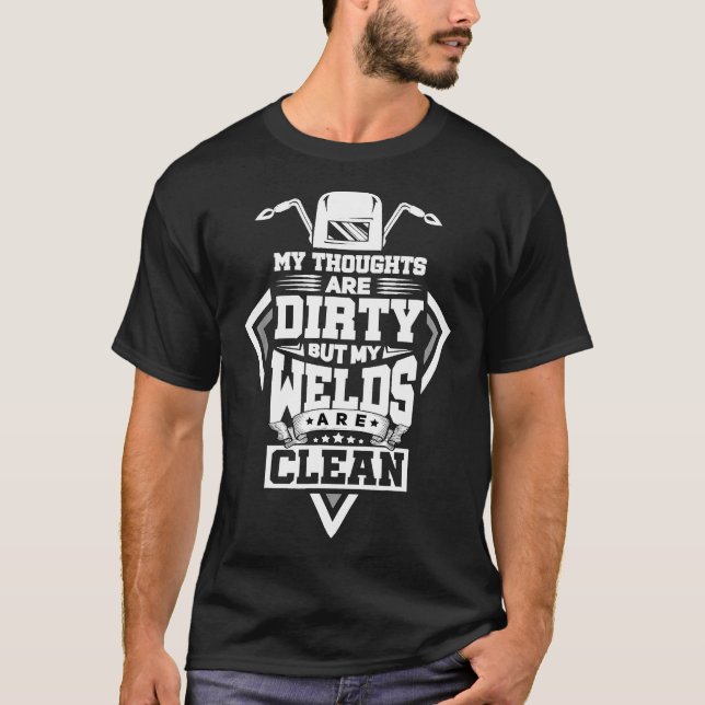 My Thoughts Are Dirty But My Welds Are Clean Funny T-Shirt (Front)
