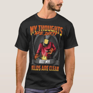 My Thoughts Are Dirty But My Welds Are Clean Pun T-Shirt