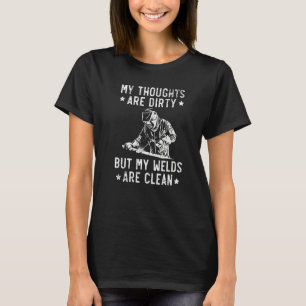 My Thoughts Are Dirty But My Welds Are Clean Welde T-Shirt
