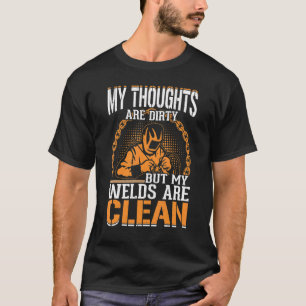 My Thoughts Are Dirty But My Welds Are Clean Weldi T-Shirt