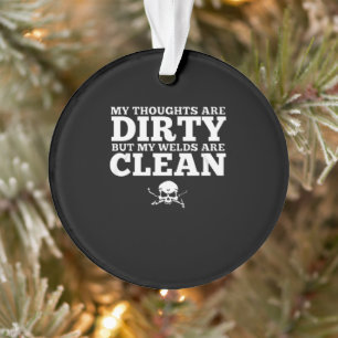 My Thoughts Are Distry But My Welder Are Clean Ornament