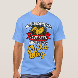 My Thoughts Have Been Replaced By Chicken Wings T-Shirt