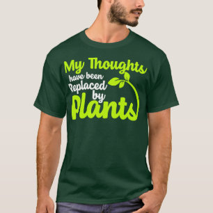 My Thoughts Have Been Replaced By Plants T-Shirt