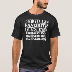 My Three Favourite Things Include Archaeology T-Shirt