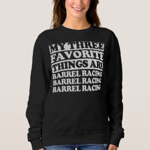 My Three Favourite Things Include Barrel Racing Sweatshirt