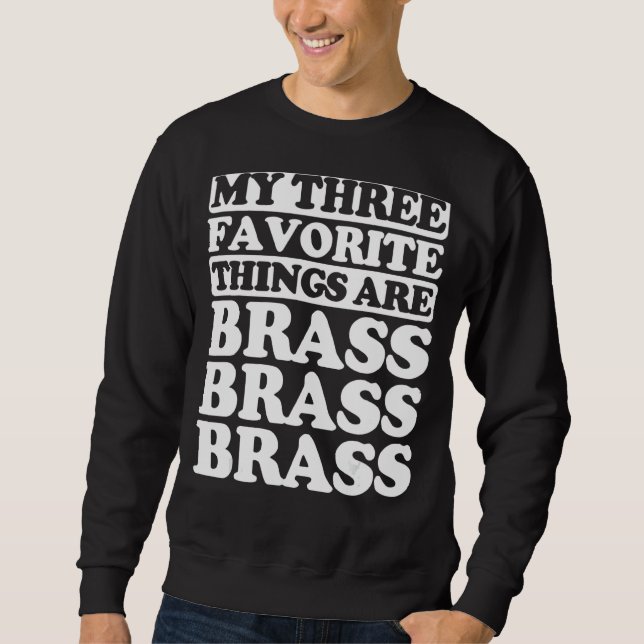 My Three Favourite Things Include Brass Sweatshirt (Front)