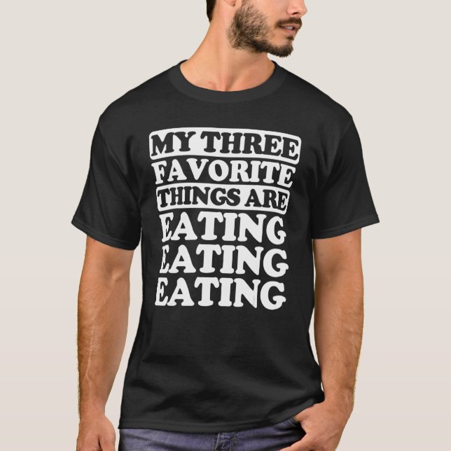 My Three Favourite Things Include Eating T-Shirt (Front)