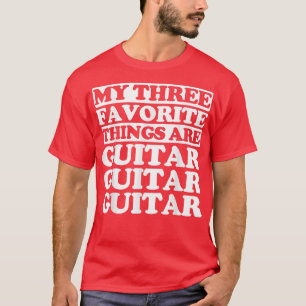 My three favourite things include Guitar  T-Shirt