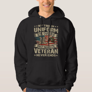 My Time In Uniform Is Over but being a Veteran Nev Hoodie