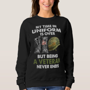 My Time In Uniform Is Over But Being A Veteran Nev Sweatshirt