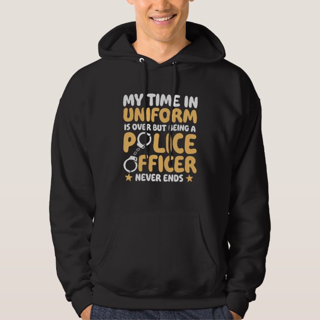My time in uniform is over Retired Police Officer Hoodie (Front)