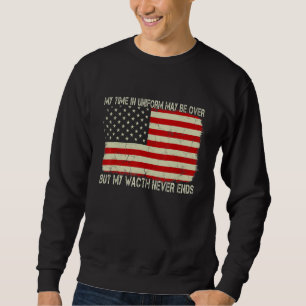 My Time In Uniform May Be Over But My Watch Nerver Sweatshirt