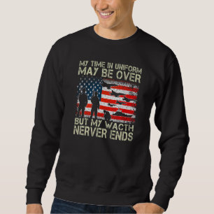 My Time In Uniform May Be Over But My Watch Nerver Sweatshirt
