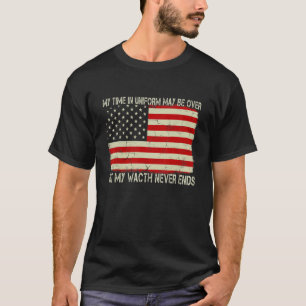 My Time In Uniform May Be Over But My Watch Nerver T-Shirt
