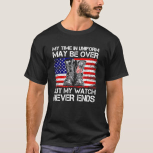 My Time In Uniform May Be Over But My Watch Never T-Shirt