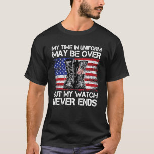 My Time In Uniform May Be Over But My Watch Never T-Shirt