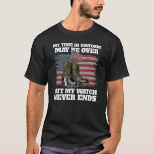 My Time In Uniform May Be Over But My Watch Never T-Shirt