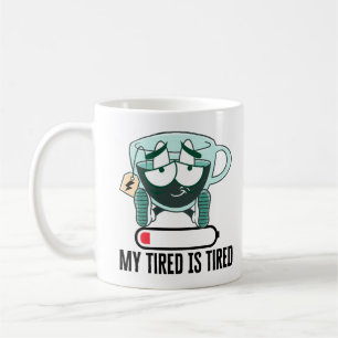 My tired iS tired.w Coffee Mug