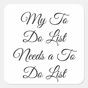 My To Do List Needs a To Do List 😂 Square Sticker