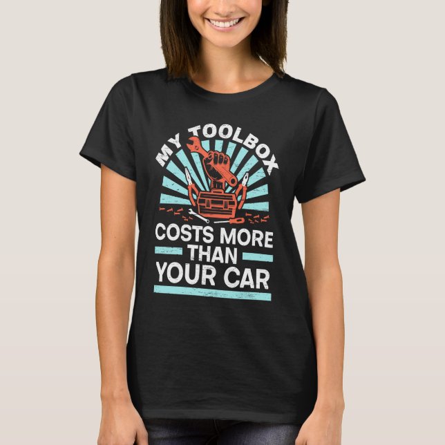 My Toolbox Costs More Than Your Car Mechanic Autom T-Shirt (Front)