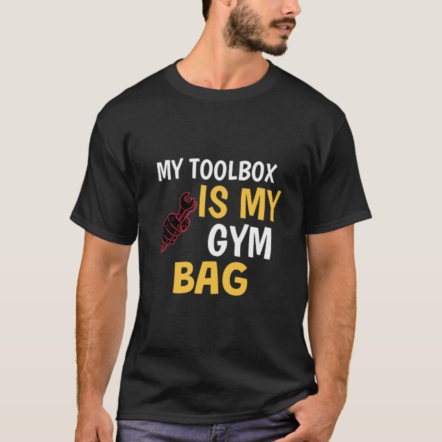 My Toolbox Is My Gym Bag DIY Hacks T-Shirt (Front)