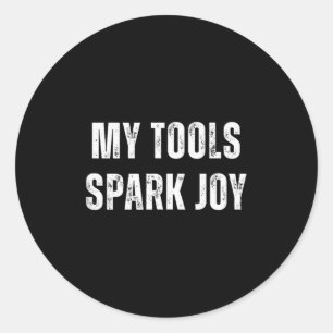 My Tools Spark Joy Metalworking Fabricator Funny W Classic Round Sticker