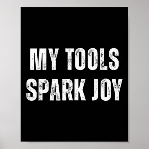 My Tools Spark Joy Metalworking Fabricator Funny W Poster