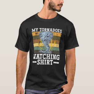 My Tornadoes Watching Meteorologist Storm Chasin T-Shirt