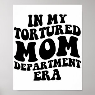 My Tortured Mom Department Era Funny Mothers Day C Poster