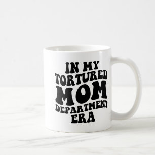 My Tortured Mum Department Era Funny Mothers Day C Coffee Mug