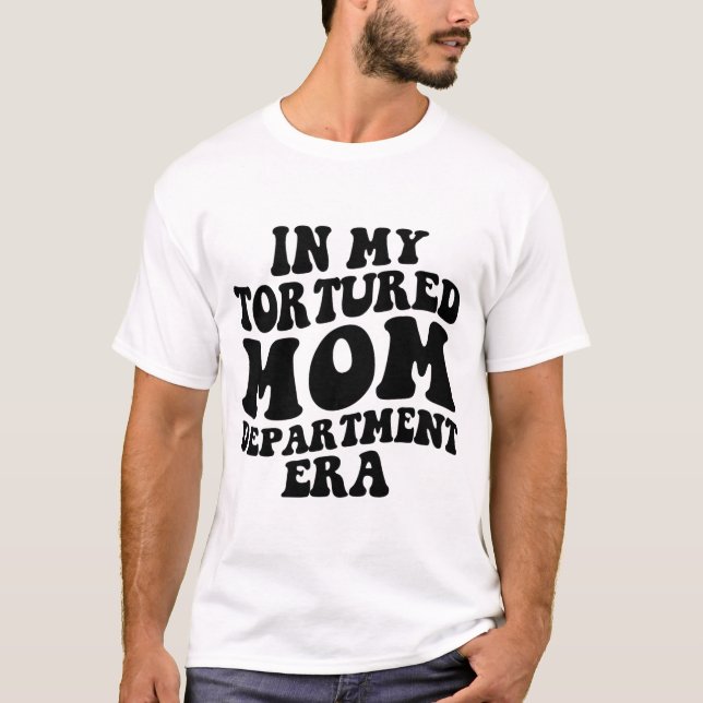 My Tortured Mum Department Era Funny Mothers Day C T-Shirt (Front)