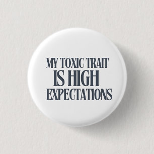 My Toxic Trait: High Expectations 3 Cm Round Badge