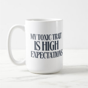My Toxic Trait: High Expectations Coffee Mug