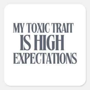 My Toxic Trait: High Expectations Square Sticker