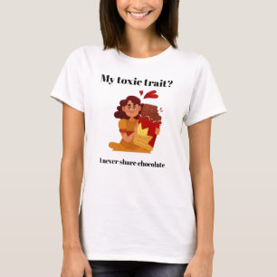 My Toxic Trait: I Never Share Chocolate – Funny Gr T-Shirt