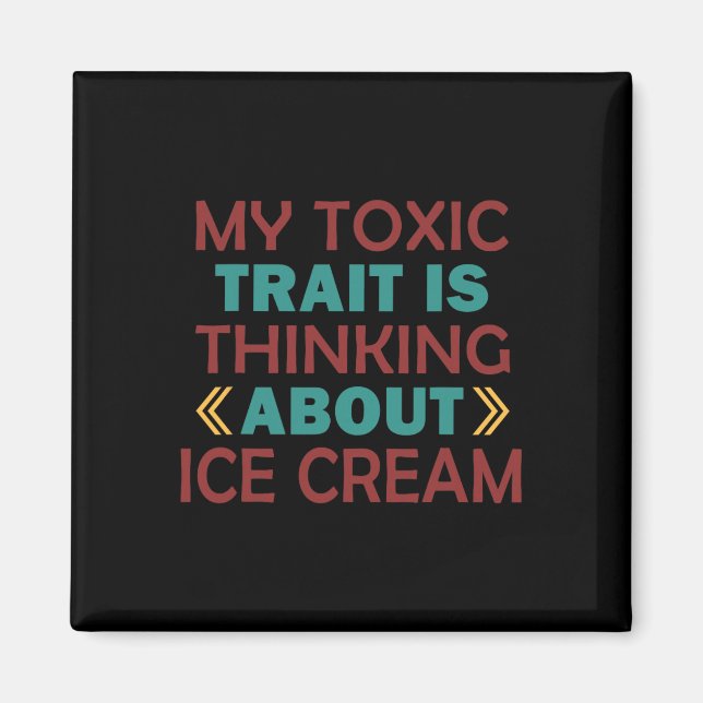 My Toxic Trait Is Thinking About Ice Cream  Magnet (Front)
