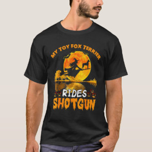 My Toy Fox Terrier Dog Rides Shotgun Witch Hallowe T-Shirt