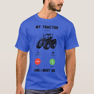 My Tractor Is Calling And I Must Go Funny Farmer T-Shirt