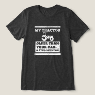 My tractor’s older Funny Farmer Gift Tri-Blend Shirt