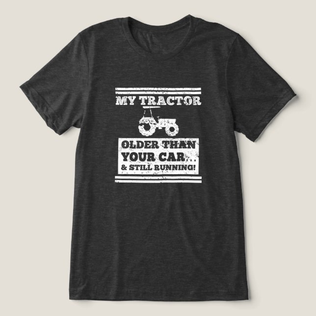My tractor’s older Funny Farmer Gift Tri-Blend Shirt (Design Front)