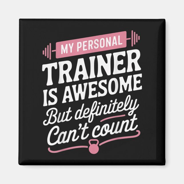 My Trainer Is Awesome But Can't Count Funny Gym  Magnet (Front)