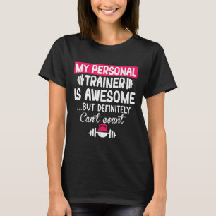 My Trainer Is Awesome But Can't Count Funny Gym T-Shirt